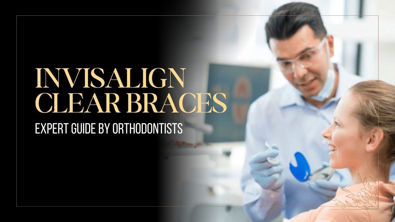 Invisalign Clear Braces Kolkata: Expert Guide by Orthodontists